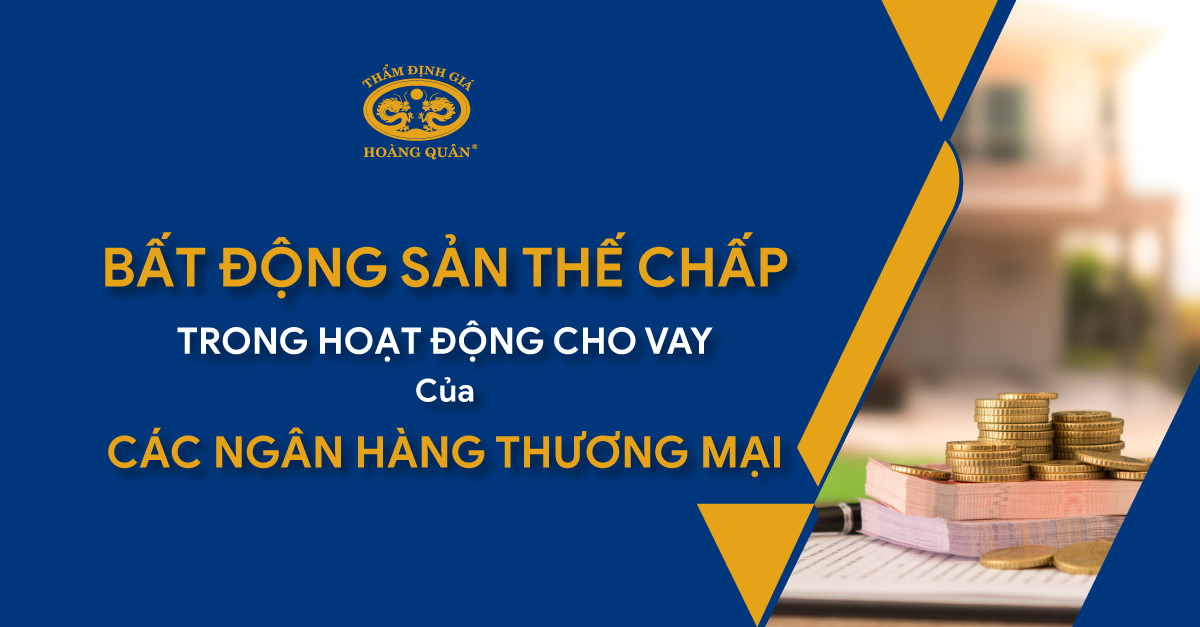 Bất động sản thế chấp trong các hoạt động cho vay của các NH Thương mại